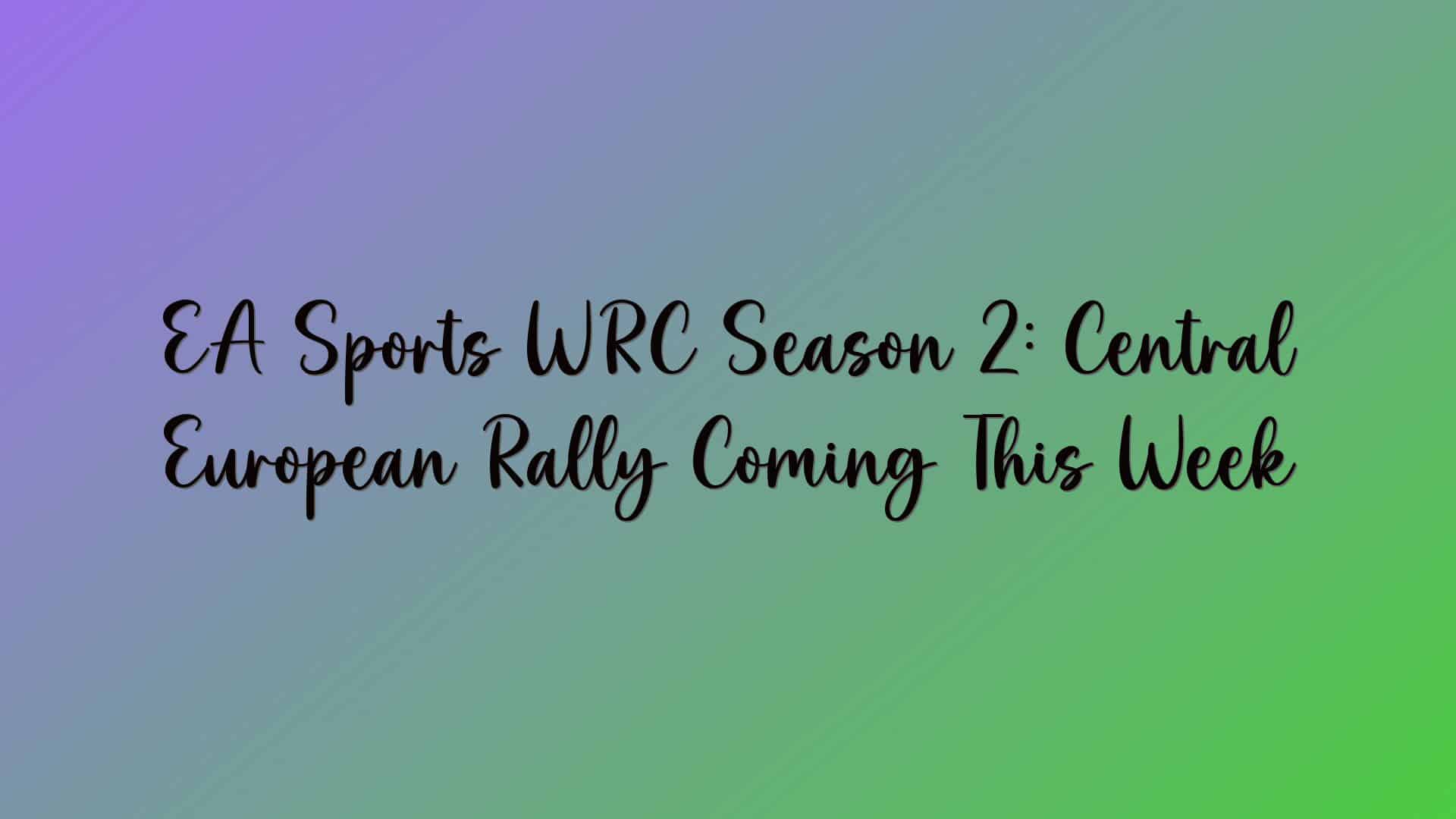 EA Sports WRC Season 2: Central European Rally Coming This Week