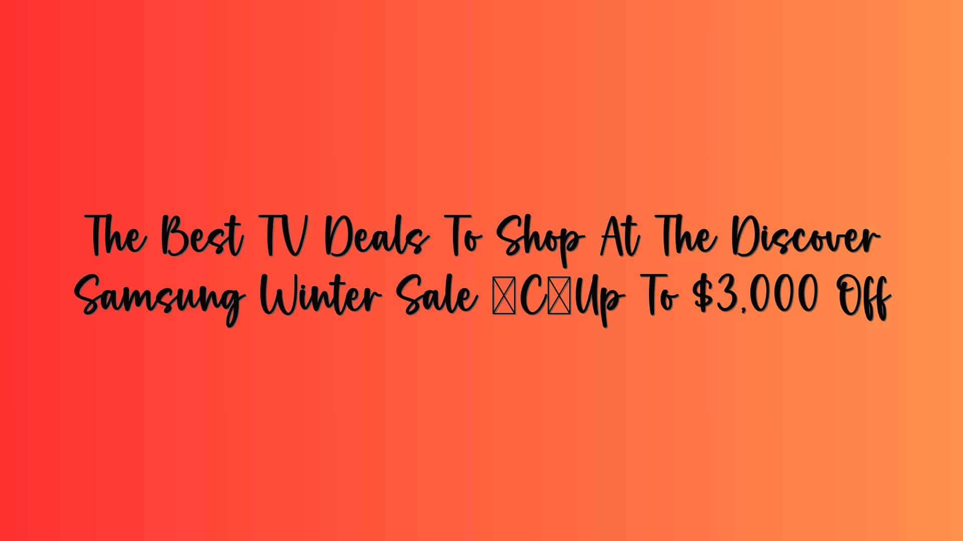 The Best TV Deals To Shop At The Discover Samsung Winter Sale — Up To $3,000 Off