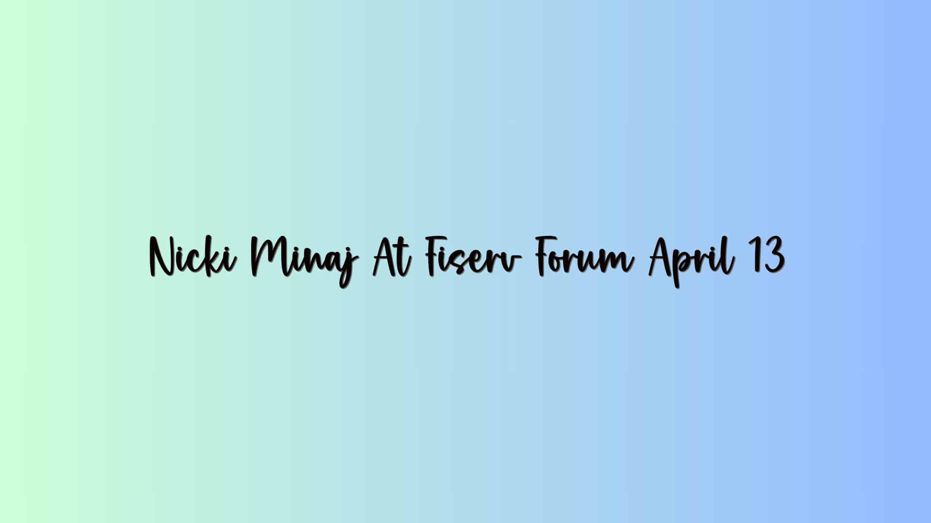 Nicki Minaj At Fiserv Forum April 13