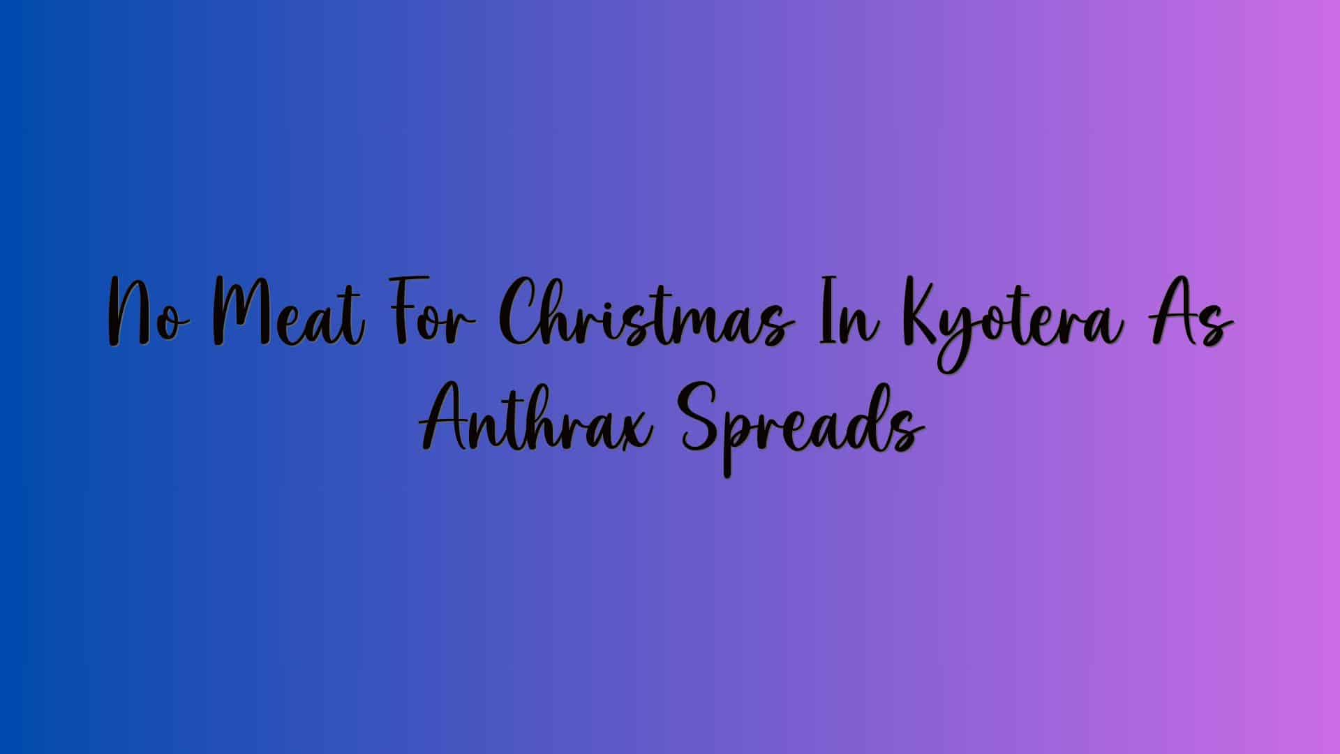 No Meat For Christmas In Kyotera As Anthrax Spreads