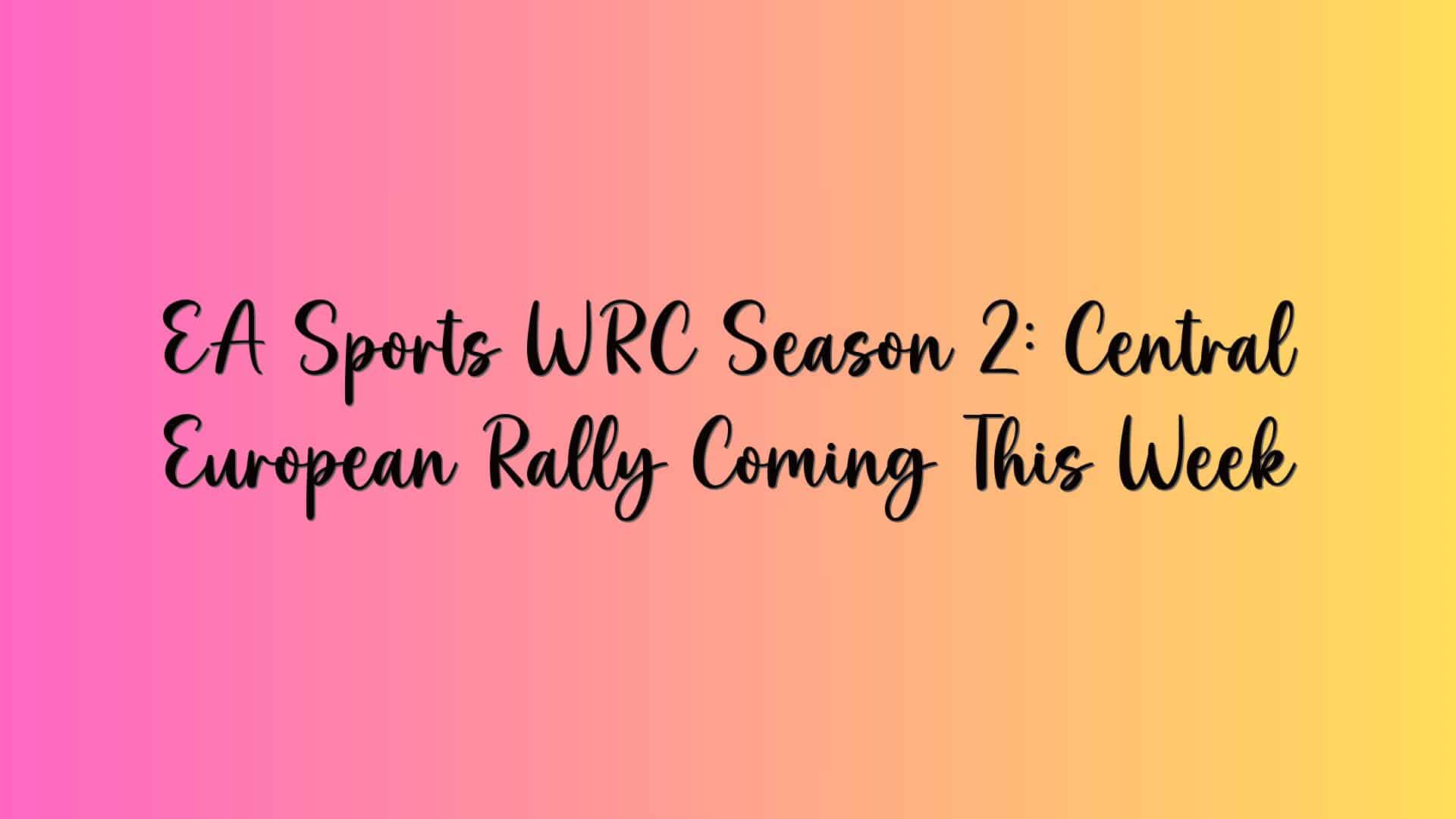 EA Sports WRC Season 2: Central European Rally Coming This Week