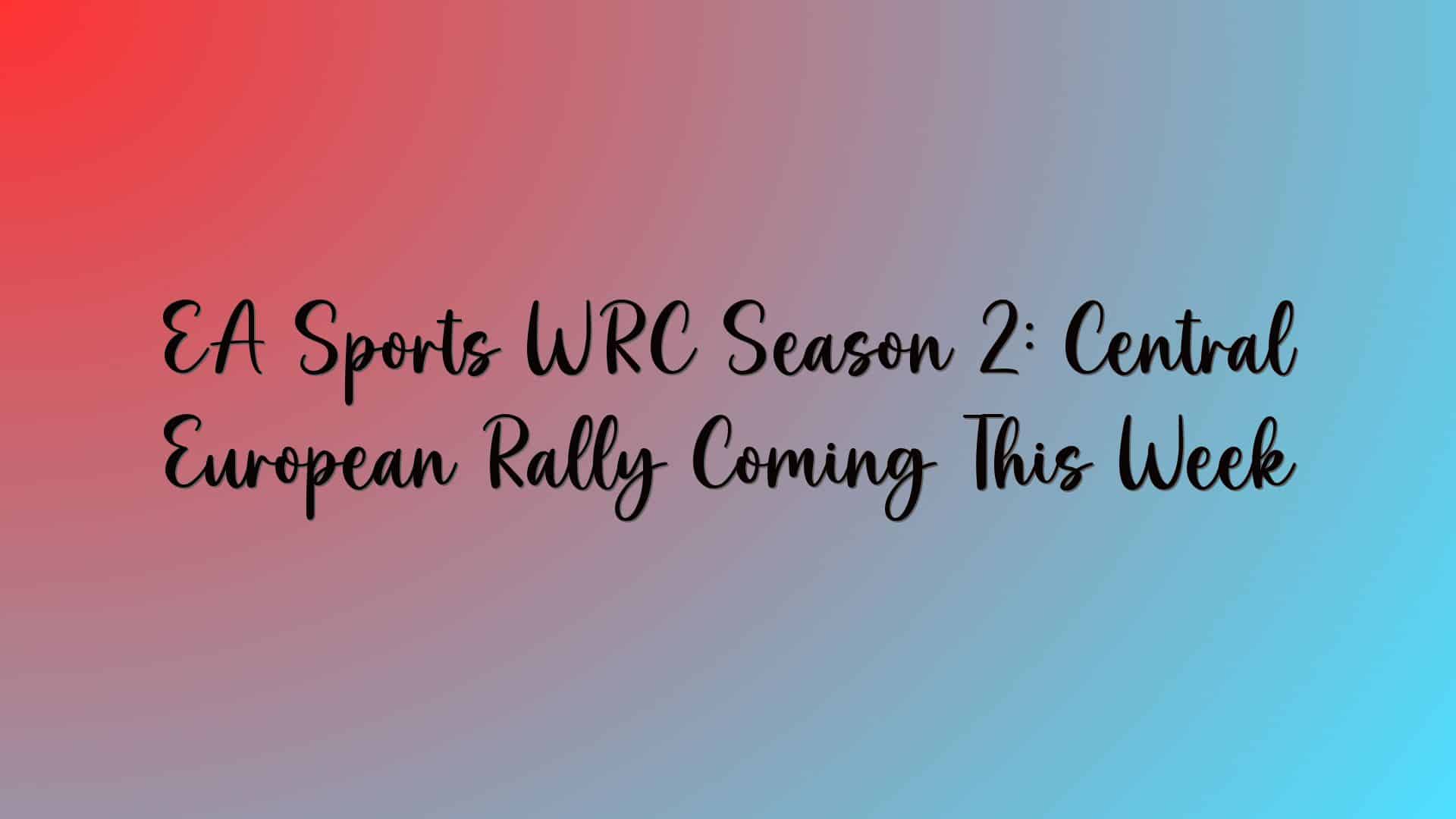 EA Sports WRC Season 2: Central European Rally Coming This Week