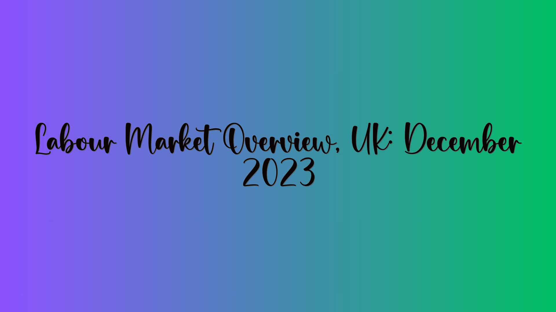 Labour Market Overview, UK: December 2023