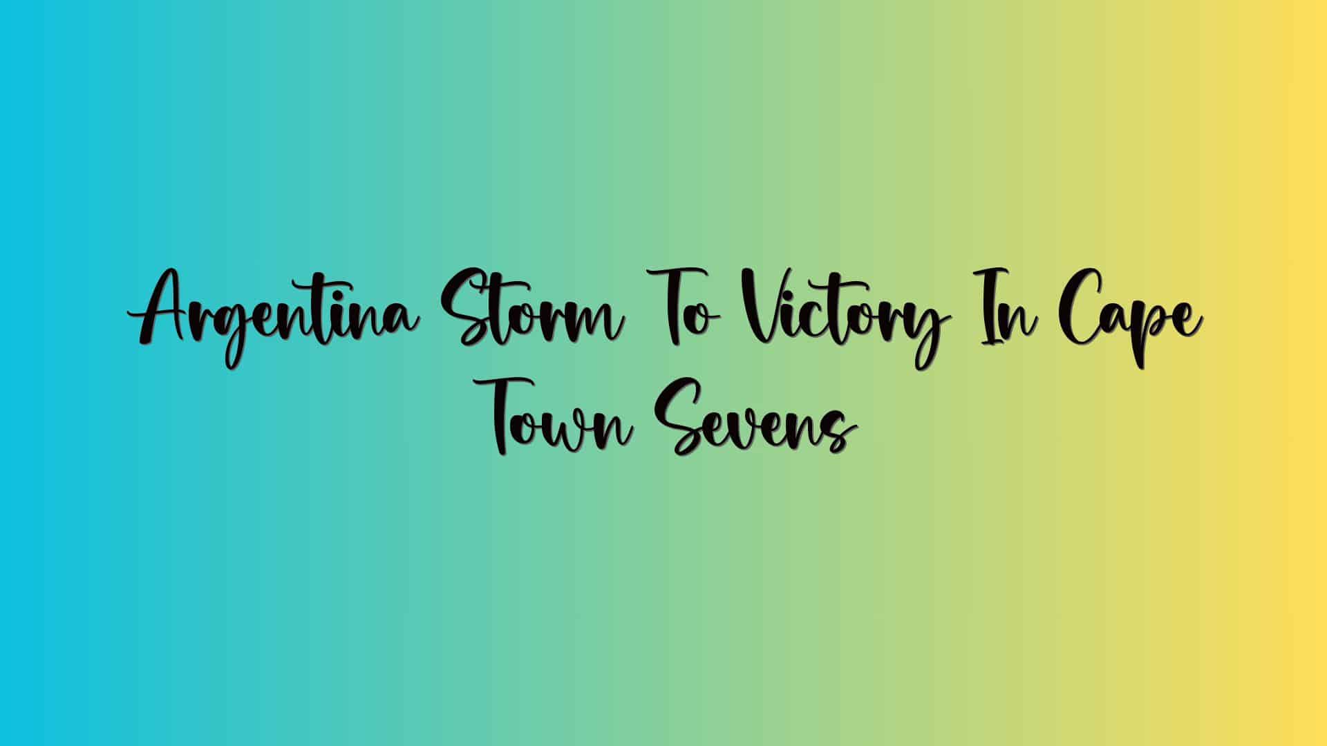 Argentina Storm To Victory In Cape Town Sevens