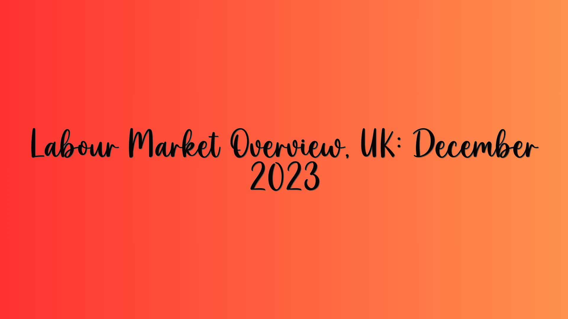 Labour Market Overview, UK: December 2023